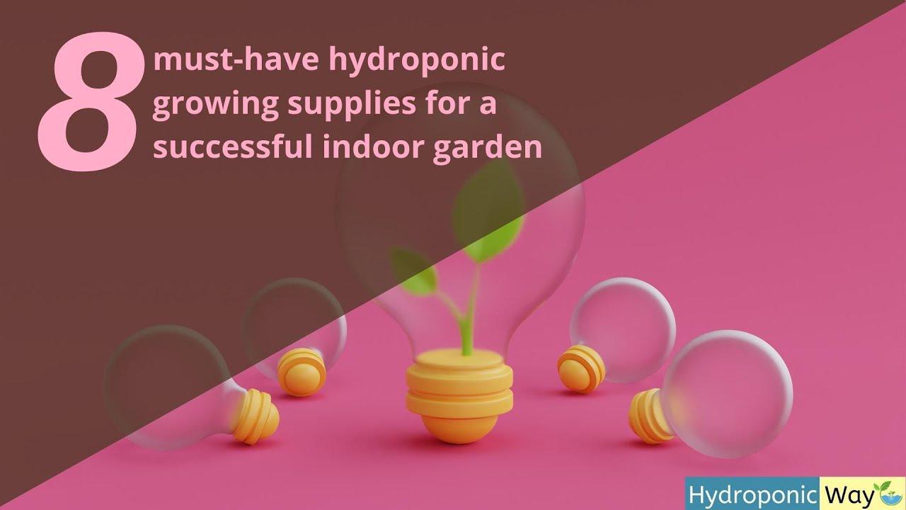 'Video thumbnail for 8  must have hydroponic growing supplies for a successful indoor garden | Hydroponic Way'